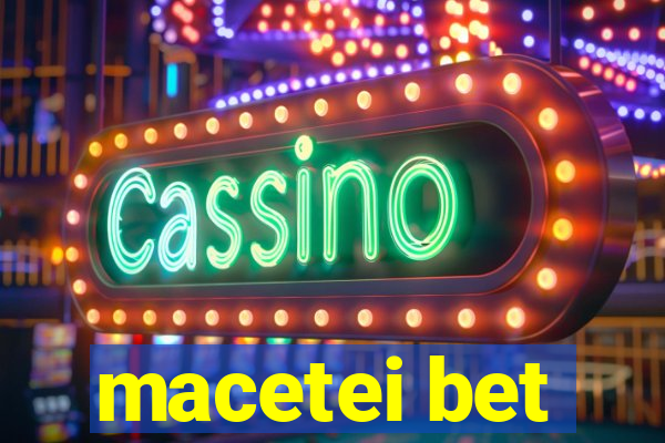 macetei bet